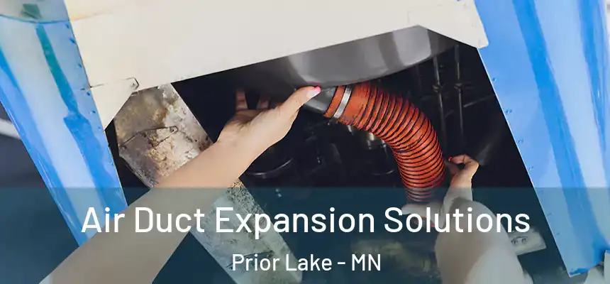 Air Duct Expansion Solutions Prior Lake - MN