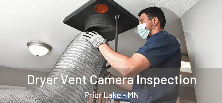 Dryer Vent Camera Inspection Prior Lake - MN