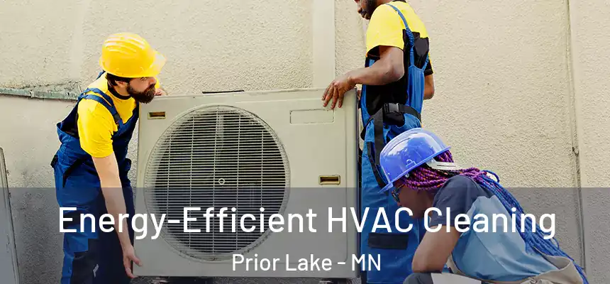 Energy-Efficient HVAC Cleaning Prior Lake - MN