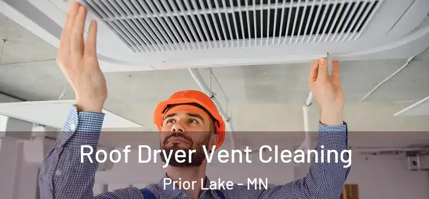 Roof Dryer Vent Cleaning Prior Lake - MN